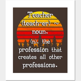 Teacher The Profession That Creates All Other Professions Posters and Art